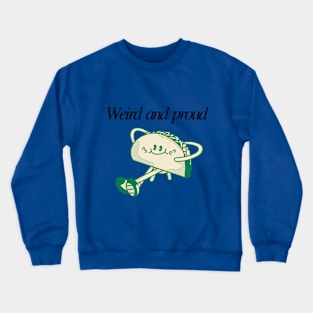 Weird and Proud: Embrace Your Quirks Tshirt Crewneck Sweatshirt